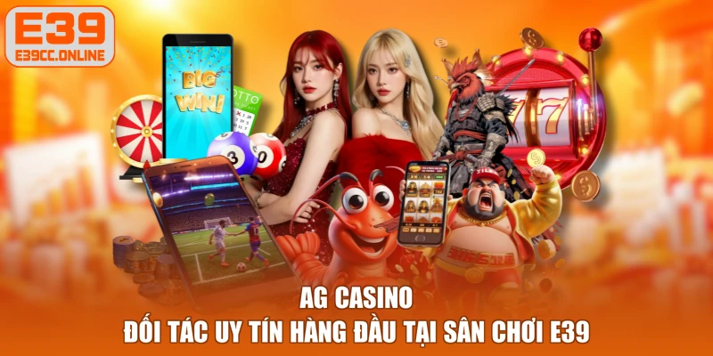 AG Casino - Đối Tác Uy Tín Hàng Đầu Tại Sân Chơi E39