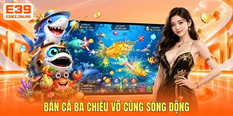 Bắn cá ba chiều vô cùng sống động