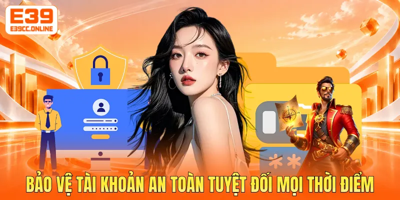 Bảo vệ tài khoản an toàn tuyệt đối mọi thời điểm