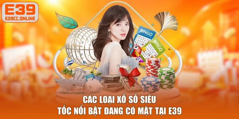 Các loại xổ số siêu tốc nổi bật đang có mặt tại E39