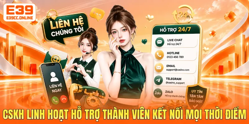 CSKH linh hoạt hỗ trợ thành viên kết nối mọi thời điểm