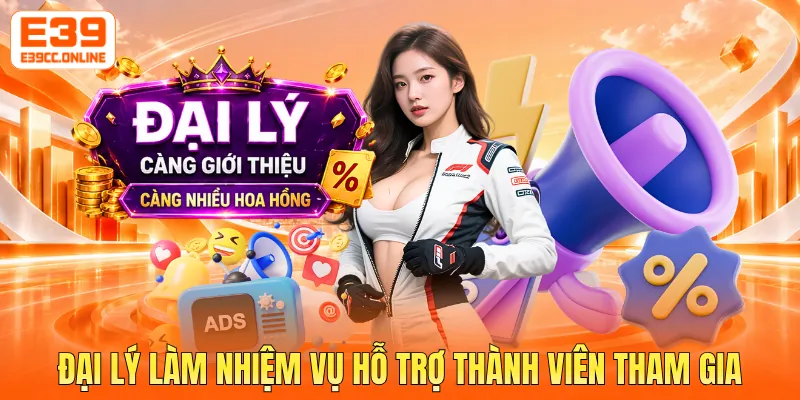 Đại lý làm nhiệm vụ hỗ trợ thành viên tham gia