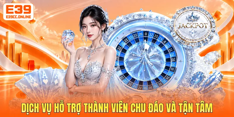 Dịch vụ hỗ trợ thành viên chu đáo và tận tâm