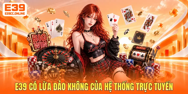 E39 có lừa đảo không của hệ thống trực tuyến