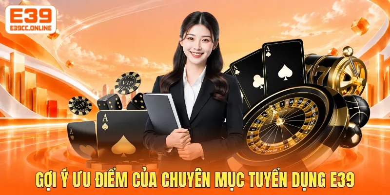 Gợi ý ưu điểm của chuyên mục tuyển dụng E39