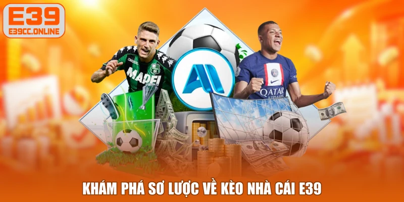 Khám phá sơ lược về kèo nhà cái E39