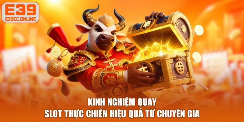 Kinh nghiệm quay slot thực chiến hiệu quả từ chuyên gia