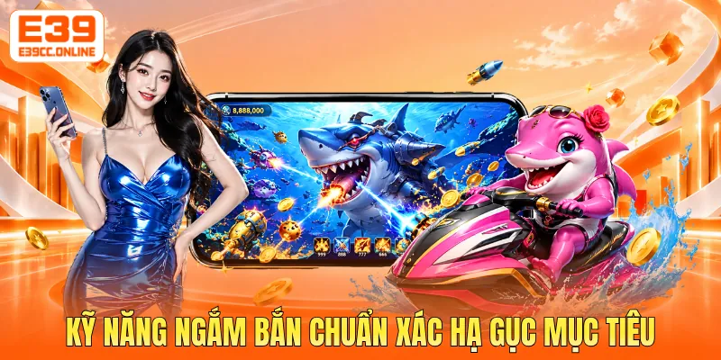 Kỹ năng ngắm bắn chuẩn xác hạ gục mục tiêu