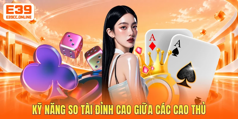 Kỹ năng so tài đỉnh cao giữa các cao thủ