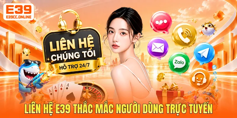 Liên hệ E39 thắc mắc người dùng trực tuyến