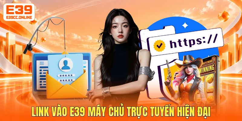 Link vào E39 máy chủ trực tuyến hiện đại