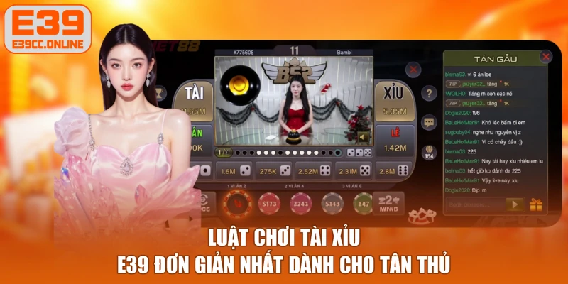 Luật chơi tài xỉu E39 đơn giản nhất dành cho tân thủ