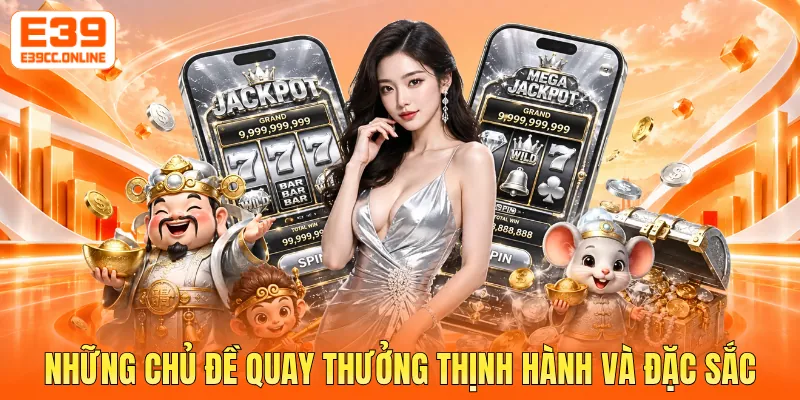 Những chủ đề quay thưởng thịnh hành và đặc sắc