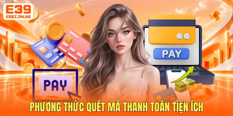 Phương thức quét mã thanh toán tiện ích