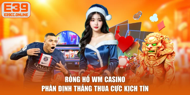 Rồng Hổ WM Casino phân định thắng thua cực kịch tính