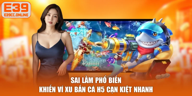 Sai lầm phổ biến khiến ví xu bắn cá H5 cạn kiệt nhanh