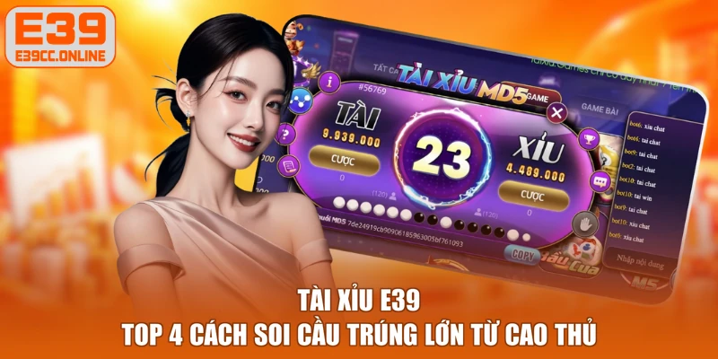 Tài Xỉu E39 - Top 4 Cách Soi Cầu Trúng Lớn Từ Cao Thủ