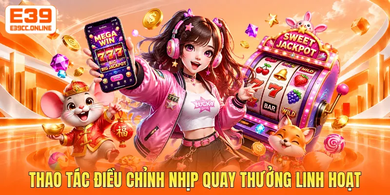 Thao tác điều chỉnh nhịp quay thưởng linh hoạt