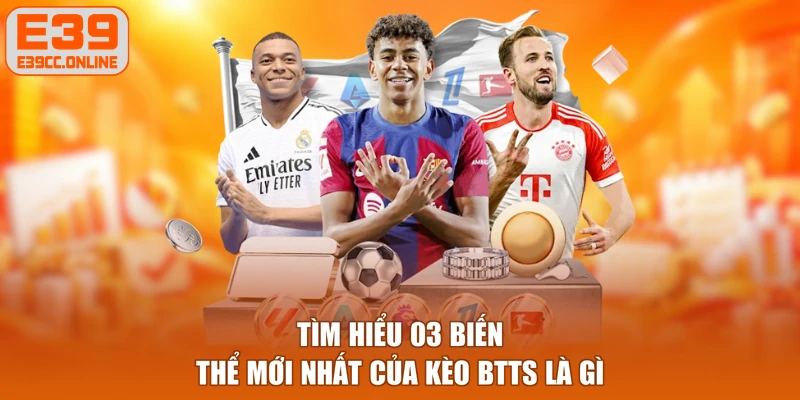 Tìm hiểu 03 biến thể mới nhất của kèo BTTS là gì
