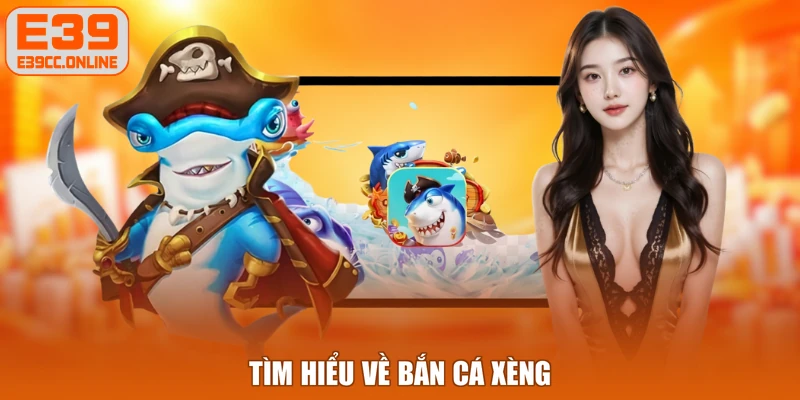 Tìm hiểu về bắn cá xèng