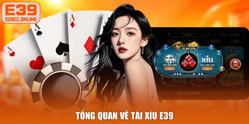 Tổng quan về tài xỉu E39