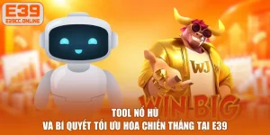 Tool Nổ Hũ Và Bí Quyết Tối Ưu Hóa Chiến Thắng Tại E39